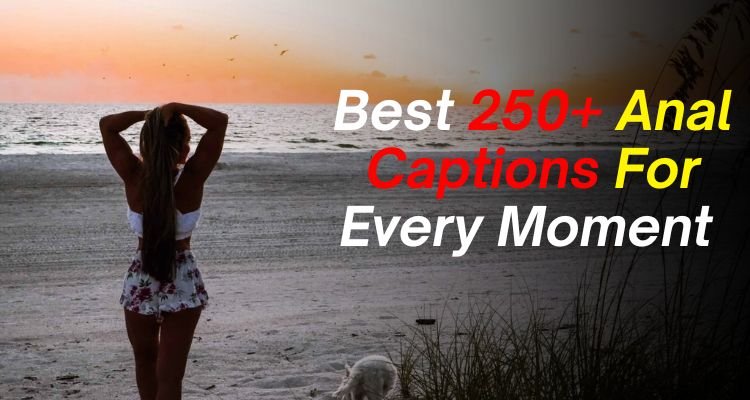 Best 250+ Anal Captions For Every Moment