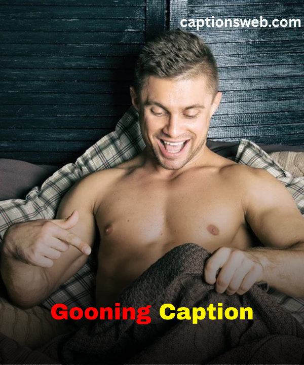 Gooning Caption