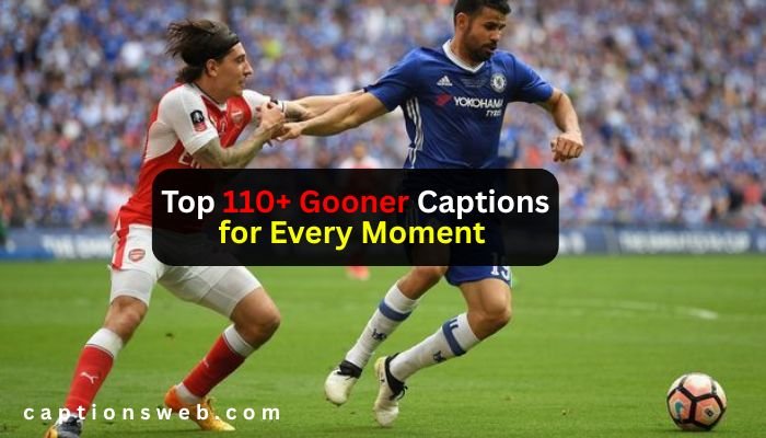 Top 110+ Gooner Captions for Every Moment